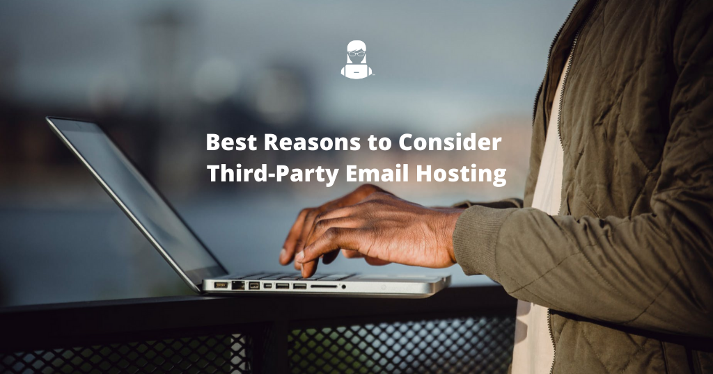 Best Reasons to Consider Third-Party Email Hosting