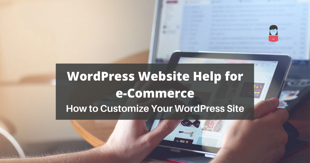WordPress Website Help for e-Commerce - How to Customize Your WordPress Site