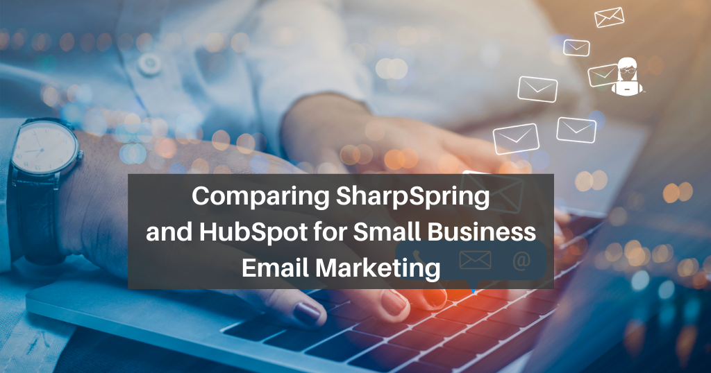 Comparing SharpSpring and HubSpot for Small Business Email Marketing