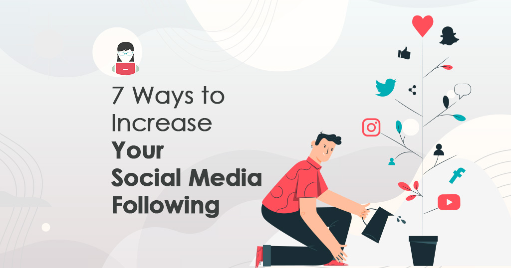 7 Ways to Increase Your Social Media Following