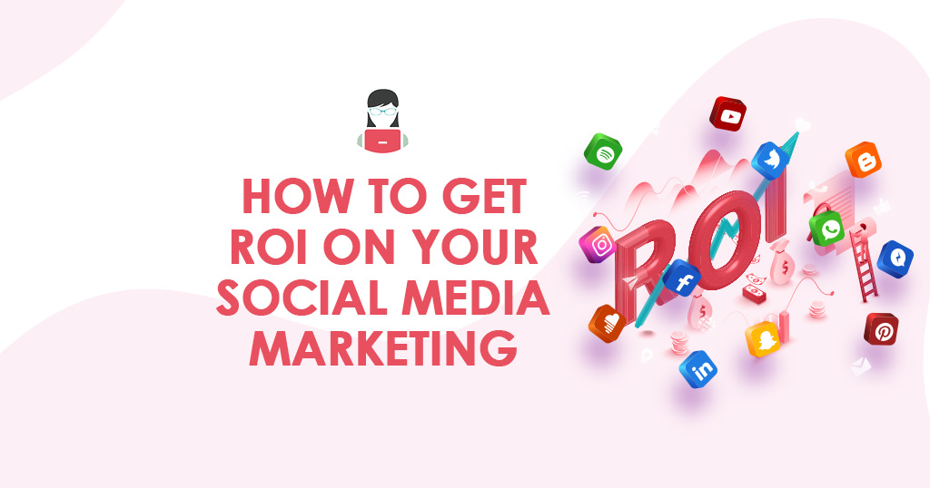 How to Get ROI on Your Social Media Marketing
