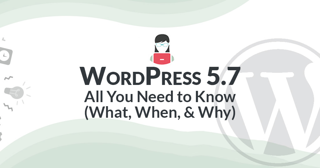 WordPress 5.7: All You Need to Know (What, When, & Why EXPLAINED)