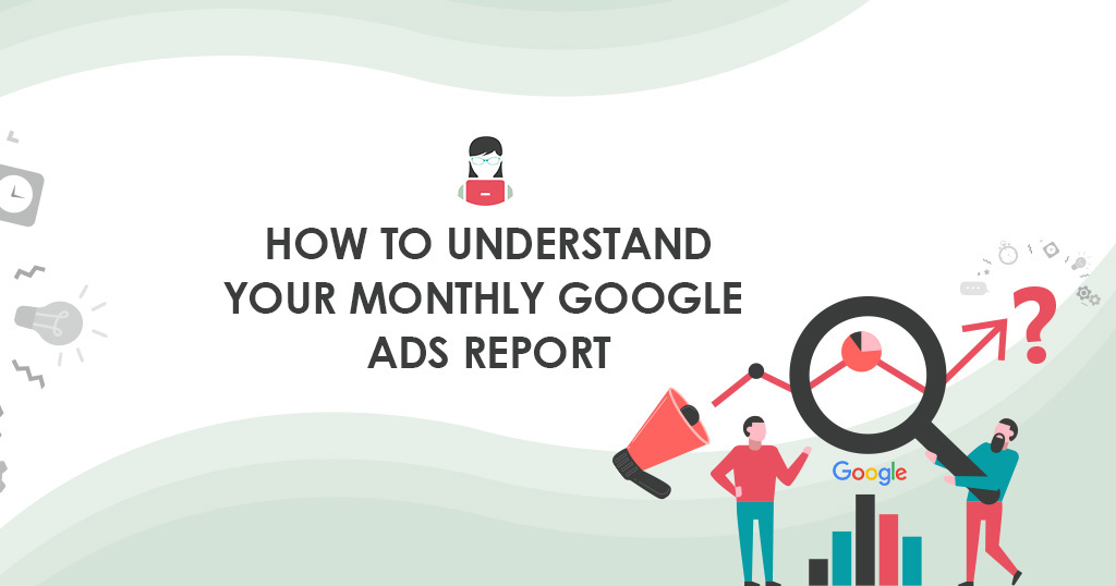 How to Understand Your Monthly Google Ads Report