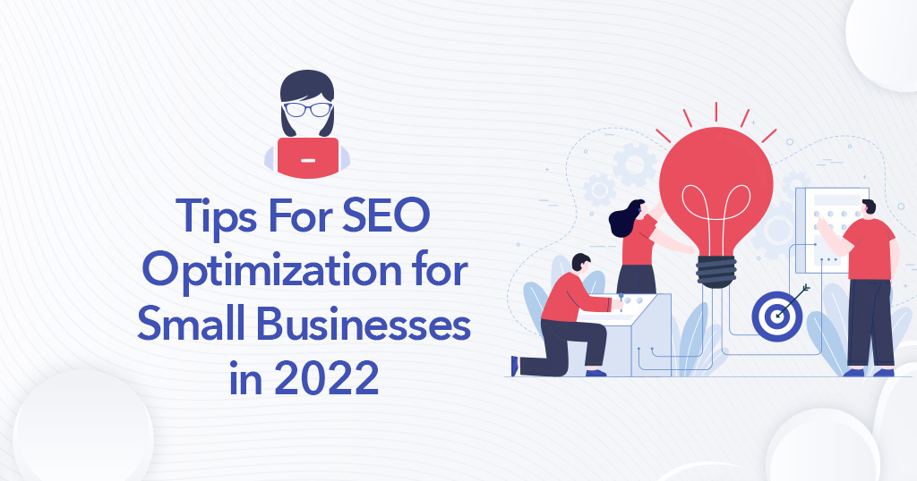 Tips for SEO Optimization for Small Businesses in 2022