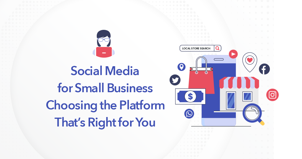 Social Media for Small Business: Choosing the Platform That’s Right for You￼