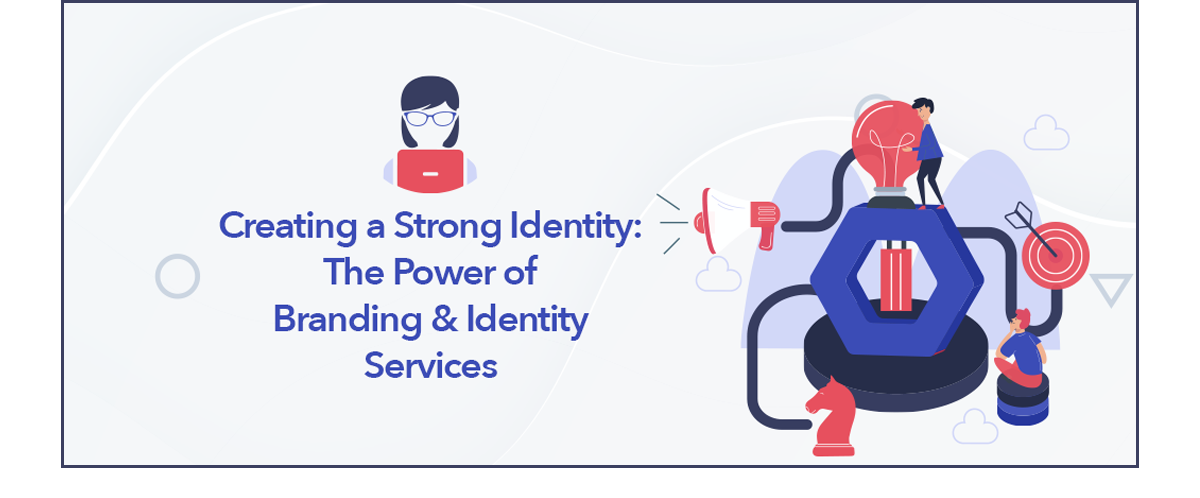 Creating a Strong Identity: The Power of Branding & Identity Services blog post