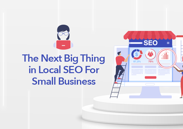 The Next Big Thing in Local SEO For Small Business