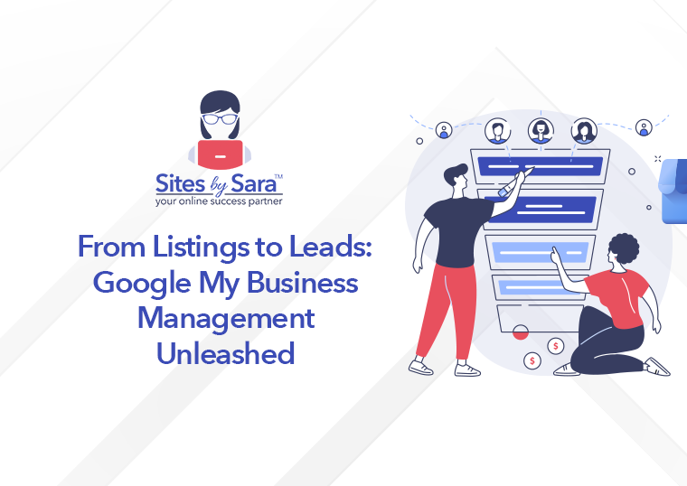 From Listings to Leads Google My Business Management Unleashed