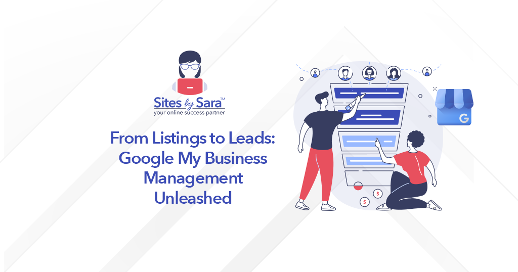 From Listings to Leads Google My Business Management Unleashed