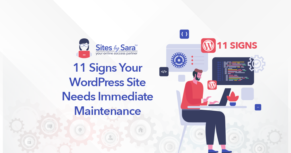 11 Signs Your WordPress Site Needs Immediate Maintenance