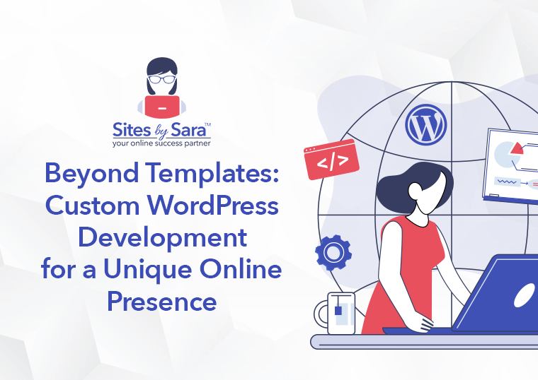 Beyond templates custom wordpress development for a unique online presence