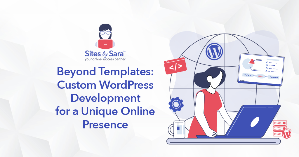 Beyond templates custom wordpress development for a unique online presence