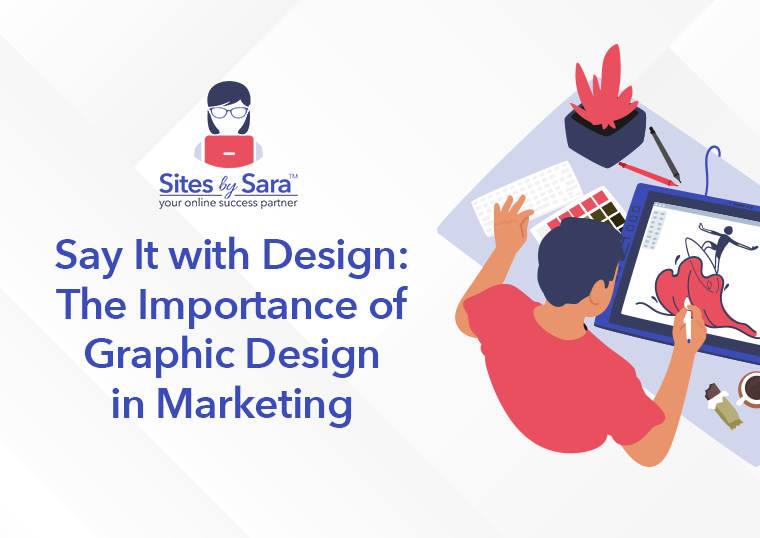 Say it with design the importance of graphic design in marketing