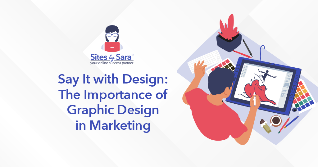 Say it with design the importance of graphic design in marketing