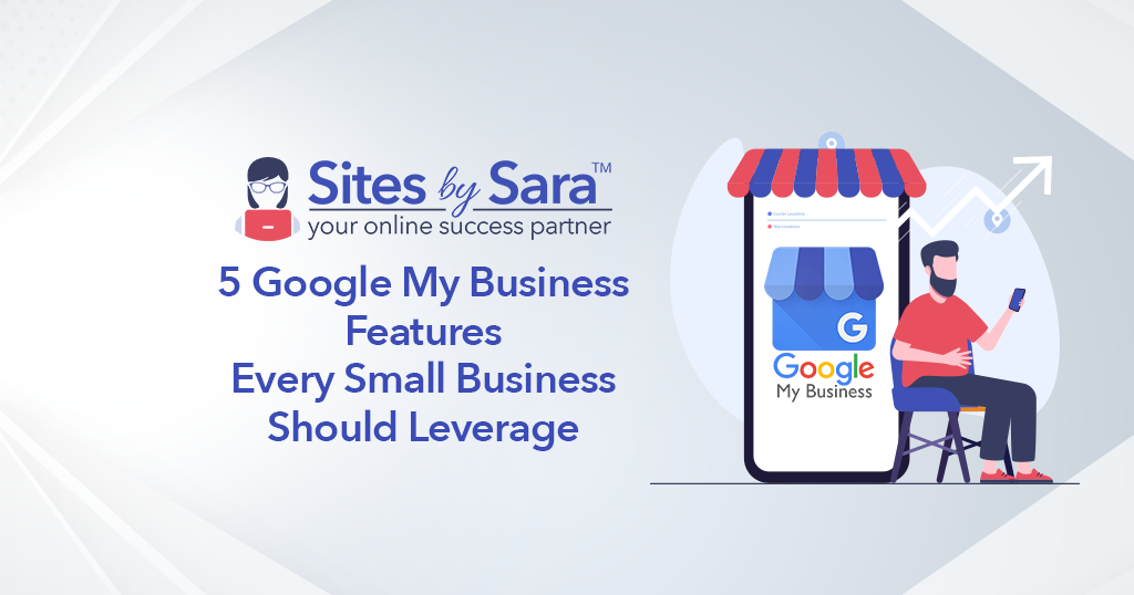 5 Google My Business Features Every Small Business Should