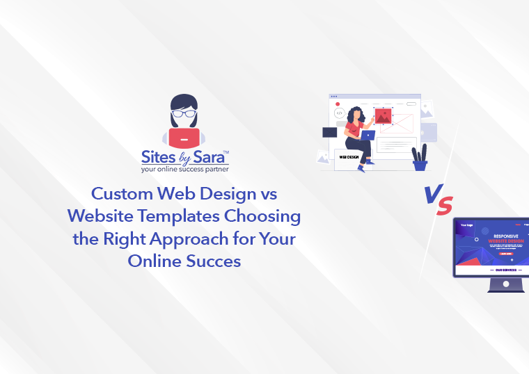 Custom Web Design vs Website Templates: Choosing the Right Approach for Your Online Success