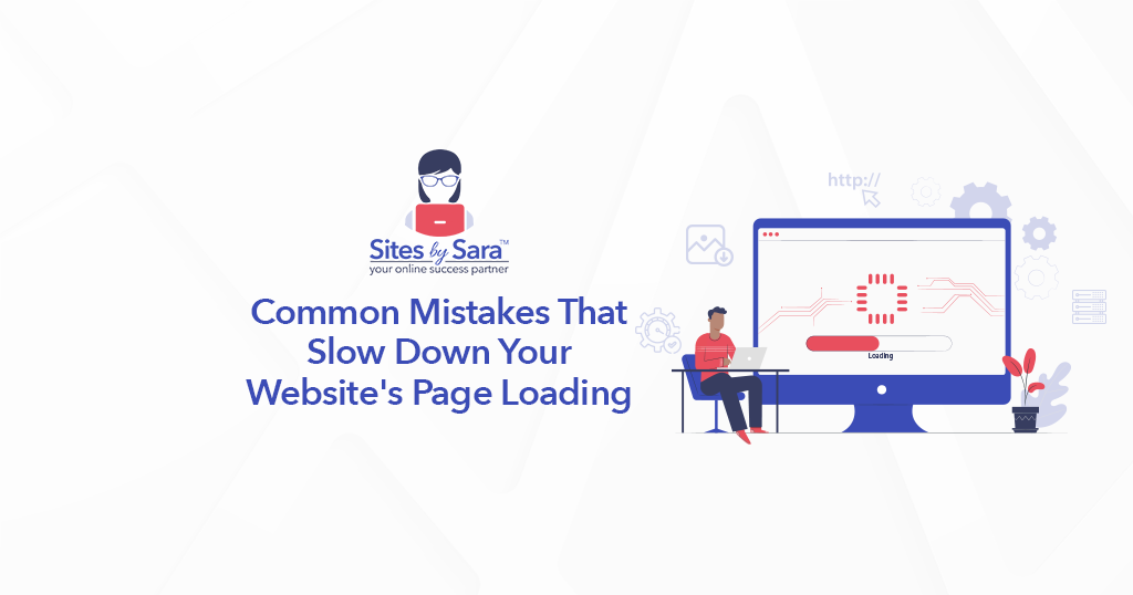 Common Mistakes That Slow Down Your Website's Page Loading