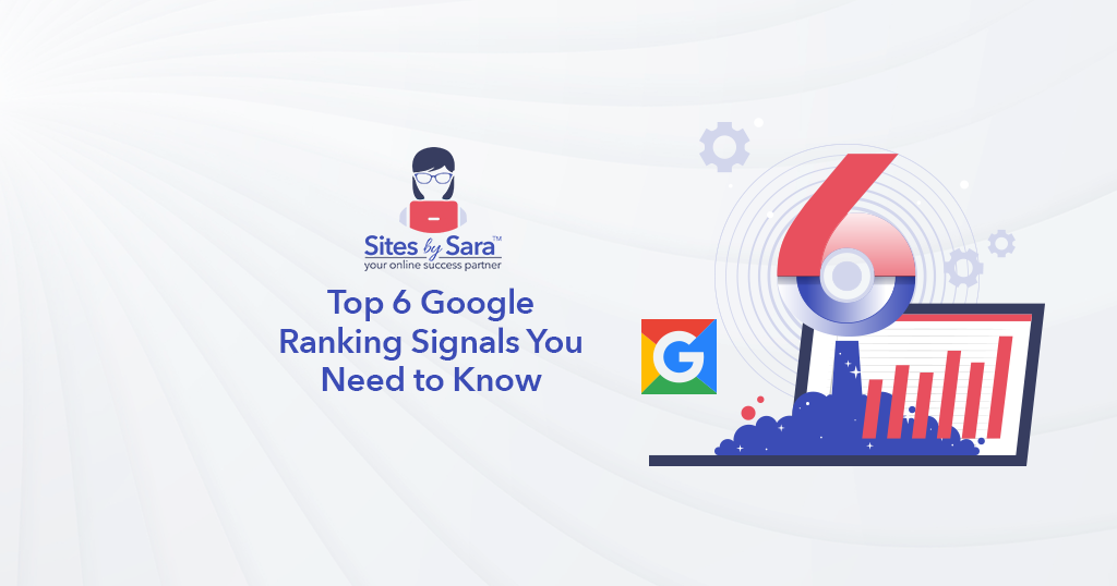 Top 6 Google Ranking Signals You Need to Know