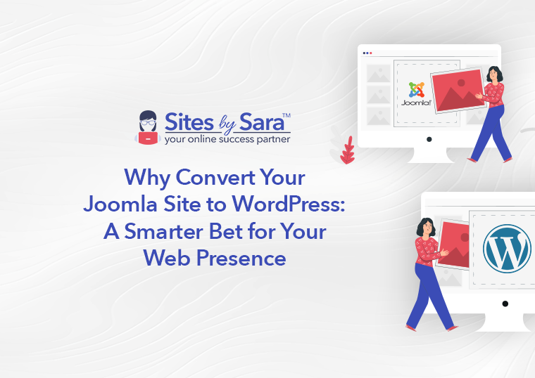 Why Convert Your Joomla Site to WordPress: A Smarter Bet for Your Web Presence