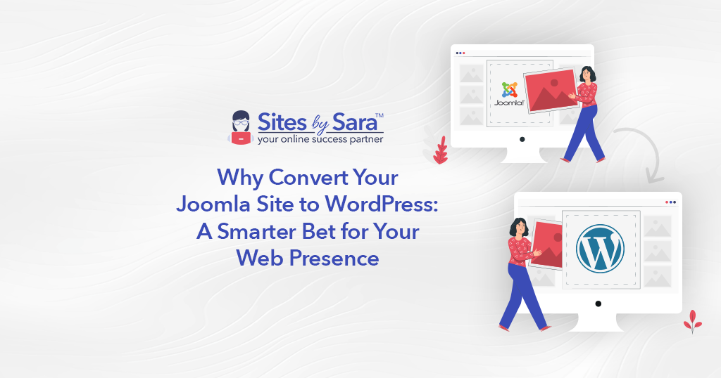 Why Convert Your Joomla Site to WordPress: A Smarter Bet for Your Web Presence